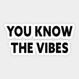 You know the vibes Sticker